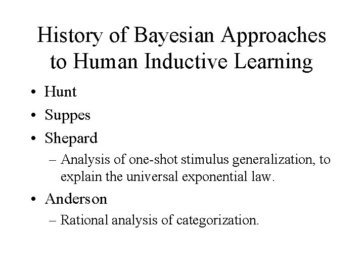 History of Bayesian Approaches to Human Inductive Learning • Hunt • Suppes • Shepard