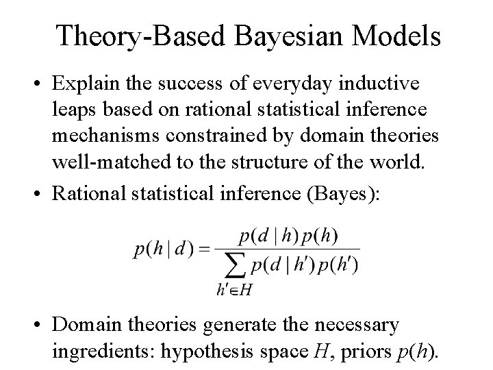 Theory-Based Bayesian Models • Explain the success of everyday inductive leaps based on rational