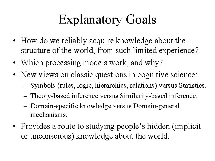 Explanatory Goals • How do we reliably acquire knowledge about the structure of the
