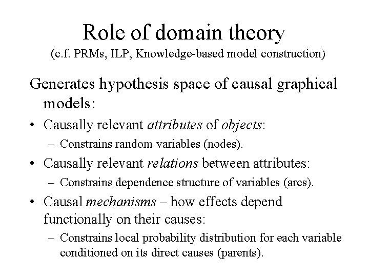 Role of domain theory (c. f. PRMs, ILP, Knowledge-based model construction) Generates hypothesis space