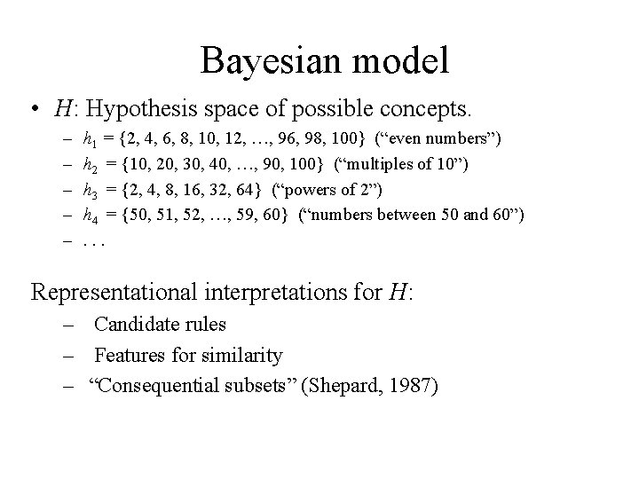 Bayesian model • H: Hypothesis space of possible concepts. – – – h 1