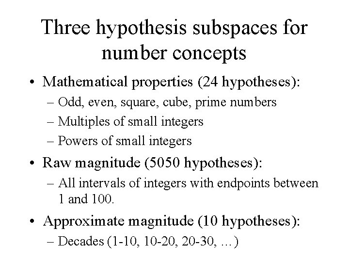 Three hypothesis subspaces for number concepts • Mathematical properties (24 hypotheses): – Odd, even,