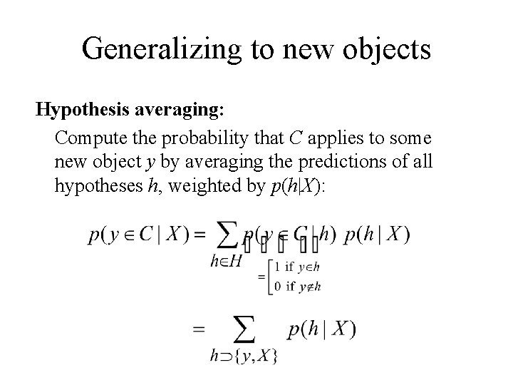 Generalizing to new objects Hypothesis averaging: Compute the probability that C applies to some