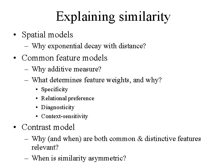 Explaining similarity • Spatial models – Why exponential decay with distance? • Common feature