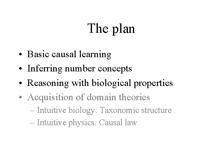 The plan • • Basic causal learning Inferring number concepts Reasoning with biological properties