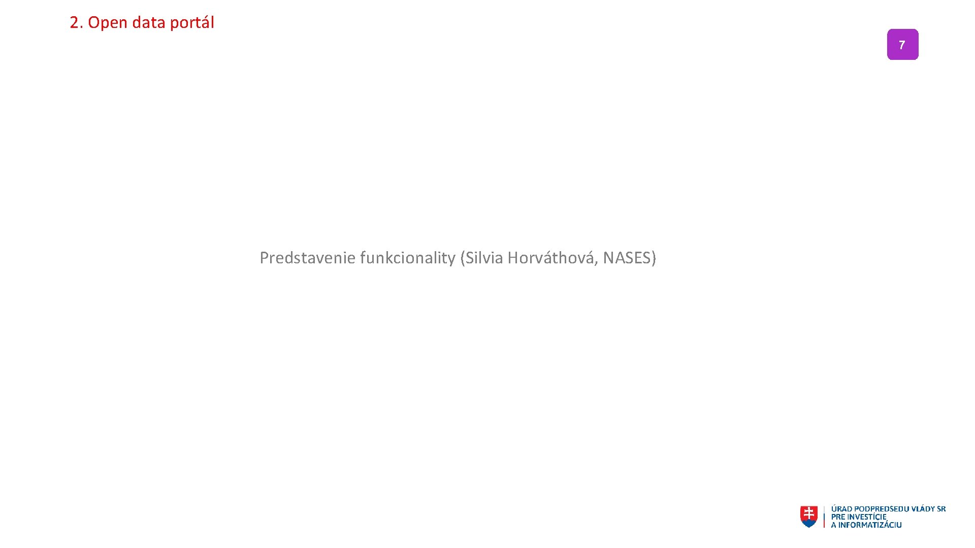 2. Open data portál 7 Predstavenie funkcionality (Silvia Horváthová, NASES) 