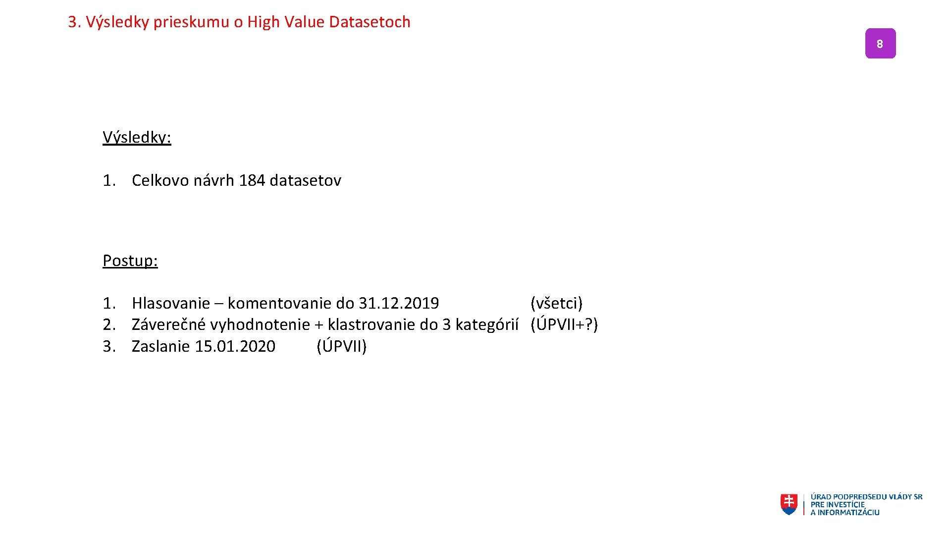 3. Výsledky prieskumu o High Value Datasetoch 8 Výsledky: 1. Celkovo návrh 184 datasetov