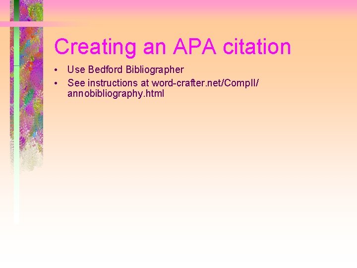 Creating an APA citation • Use Bedford Bibliographer • See instructions at word-crafter. net/Comp.