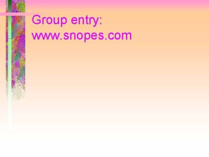 Group entry: www. snopes. com 