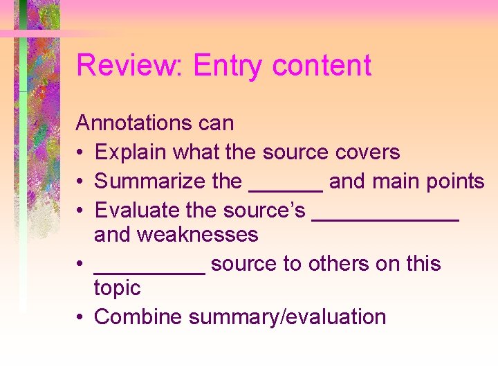 Review: Entry content Annotations can • Explain what the source covers • Summarize the