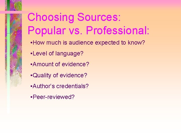 Choosing Sources: Popular vs. Professional: • How much is audience expected to know? •