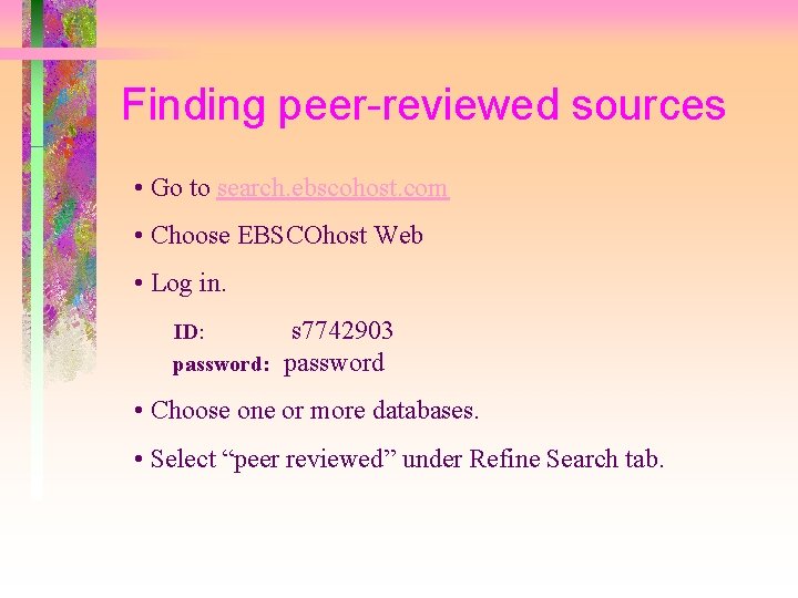 Finding peer-reviewed sources • Go to search. ebscohost. com • Choose EBSCOhost Web •