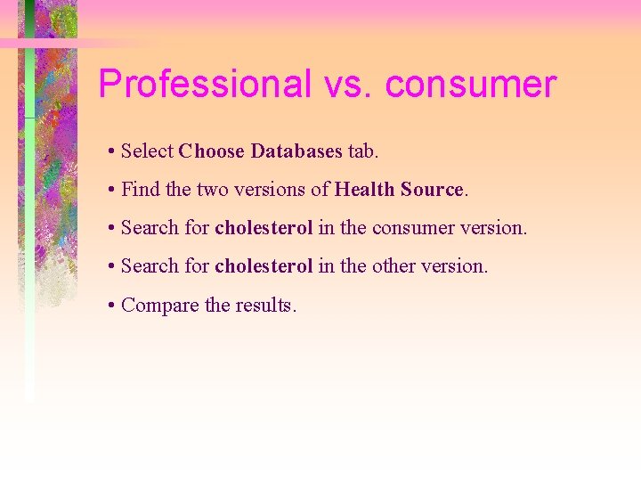 Professional vs. consumer • Select Choose Databases tab. • Find the two versions of