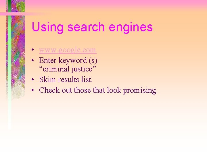 Using search engines • www. google. com • Enter keyword (s). “criminal justice” •