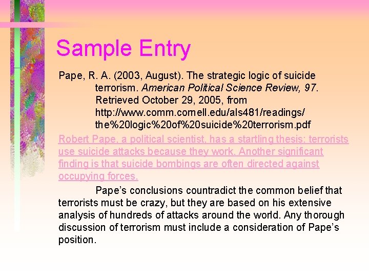 Sample Entry Pape, R. A. (2003, August). The strategic logic of suicide terrorism. American