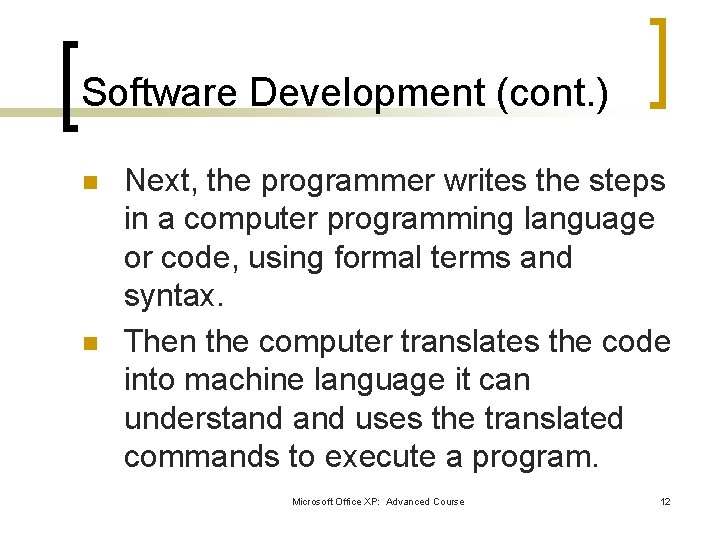 Software Development (cont. ) n n Next, the programmer writes the steps in a Software Development (cont. ) n n Next, the programmer writes the steps in a
