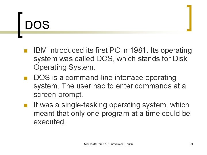 DOS n n n IBM introduced its first PC in 1981. Its operating system DOS n n n IBM introduced its first PC in 1981. Its operating system