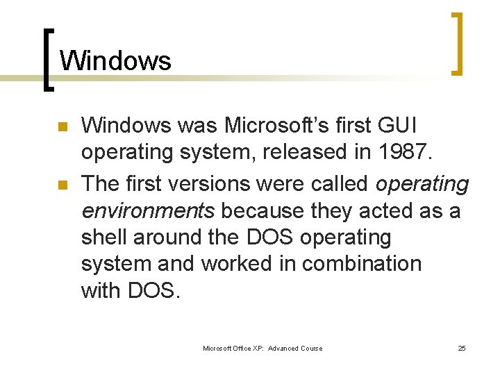 Windows n n Windows was Microsoft’s first GUI operating system, released in 1987. The Windows n n Windows was Microsoft’s first GUI operating system, released in 1987. The