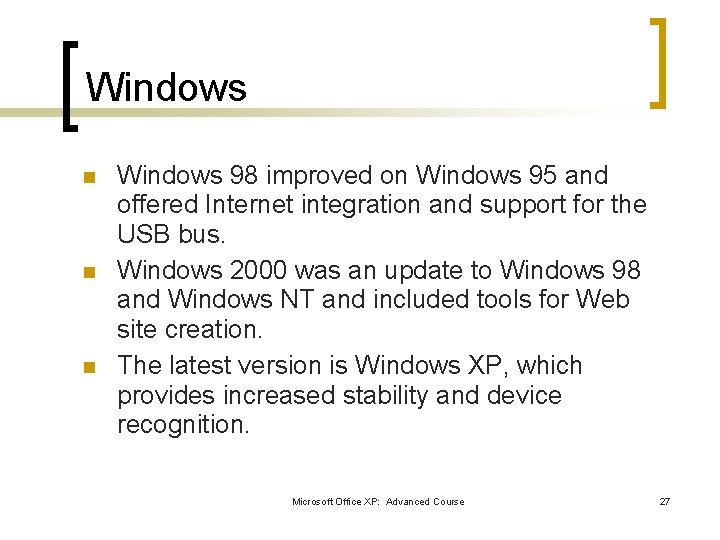 Windows n n n Windows 98 improved on Windows 95 and offered Internet integration Windows n n n Windows 98 improved on Windows 95 and offered Internet integration