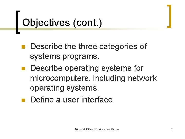 Objectives (cont. ) n n n Describe three categories of systems programs. Describe operating Objectives (cont. ) n n n Describe three categories of systems programs. Describe operating