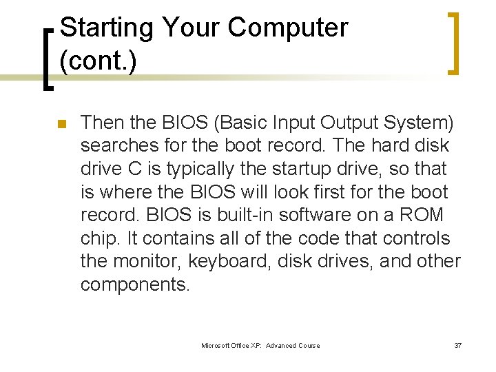 Starting Your Computer (cont. ) n Then the BIOS (Basic Input Output System) searches Starting Your Computer (cont. ) n Then the BIOS (Basic Input Output System) searches