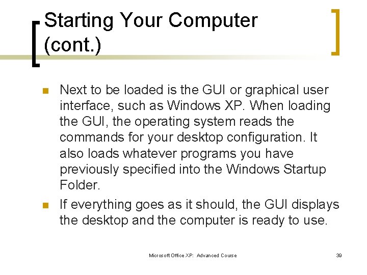 Starting Your Computer (cont. ) n n Next to be loaded is the GUI Starting Your Computer (cont. ) n n Next to be loaded is the GUI