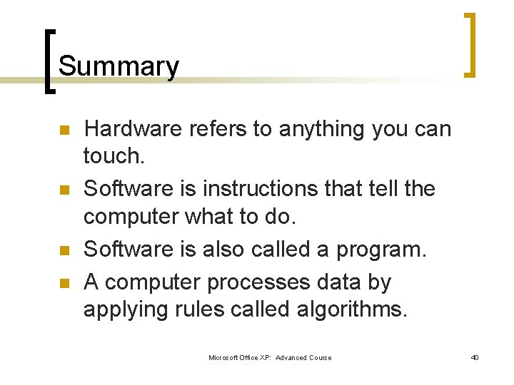 Summary n n Hardware refers to anything you can touch. Software is instructions that Summary n n Hardware refers to anything you can touch. Software is instructions that