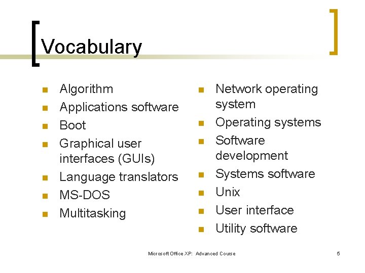 Vocabulary n n n n Algorithm Applications software Boot Graphical user interfaces (GUIs) Language Vocabulary n n n n Algorithm Applications software Boot Graphical user interfaces (GUIs) Language