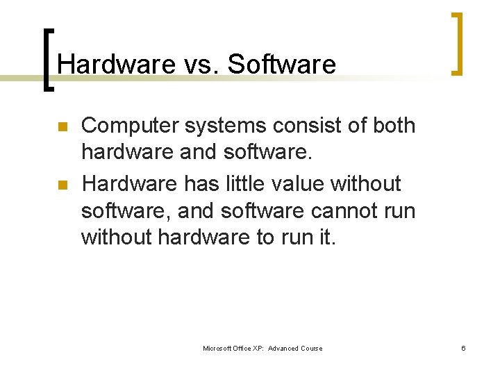 Hardware vs. Software n n Computer systems consist of both hardware and software. Hardware Hardware vs. Software n n Computer systems consist of both hardware and software. Hardware