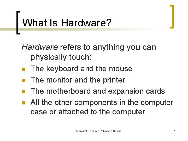 What Is Hardware? Hardware refers to anything you can physically touch: n n The What Is Hardware? Hardware refers to anything you can physically touch: n n The