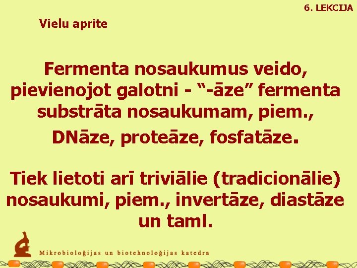 6. LEKCIJA Vielu aprite Fermenta nosaukumus veido, pievienojot galotni - “-āze” fermenta substrāta nosaukumam,