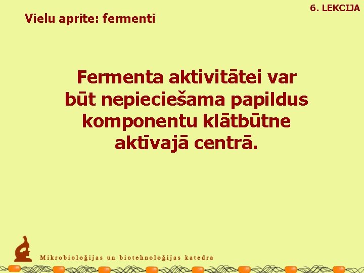 Vielu aprite: fermenti Fermenta aktivitātei var būt nepieciešama papildus komponentu klātbūtne aktīvajā centrā. 6.