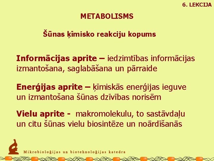 6. LEKCIJA METABOLISMS Šūnas ķīmisko reakciju kopums Informācijas aprite – iedzimtības informācijas izmantošana, saglabāšana