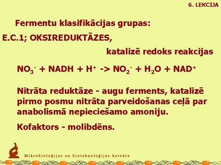 6. LEKCIJA Fermentu klasifikācijas grupas: E. C. 1; OKSIREDUKTĀZES, katalizē redoks reakcijas NO 3