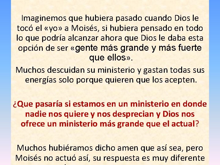 Imaginemos que hubiera pasado cuando Dios le tocó el «yo» a Moisés, si hubiera