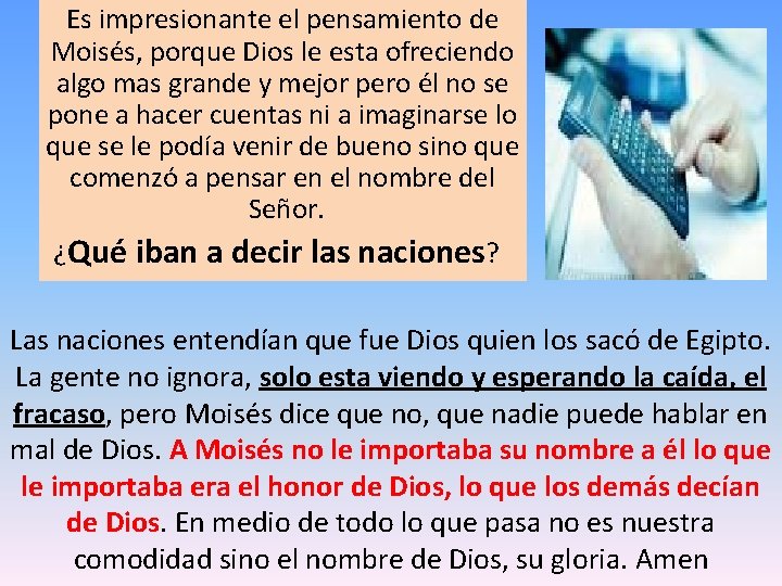 Es impresionante el pensamiento de Moisés, porque Dios le esta ofreciendo algo mas grande