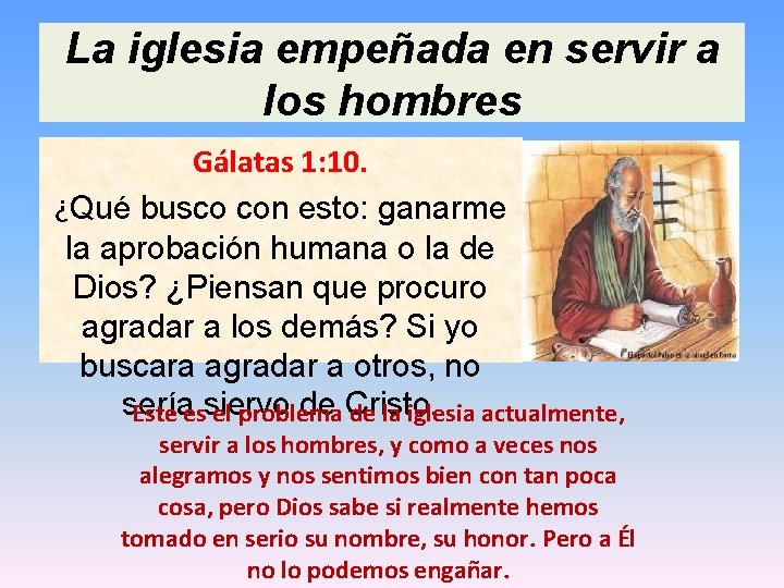 La iglesia empeñada en servir a los hombres Gálatas 1: 10. ¿Qué busco con