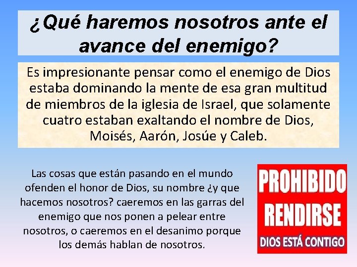 ¿Qué haremos nosotros ante el avance del enemigo? Es impresionante pensar como el enemigo