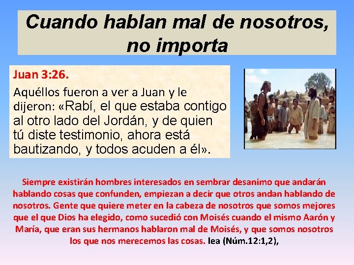 Cuando hablan mal de nosotros, no importa Juan 3: 26. Aquéllos fueron a ver