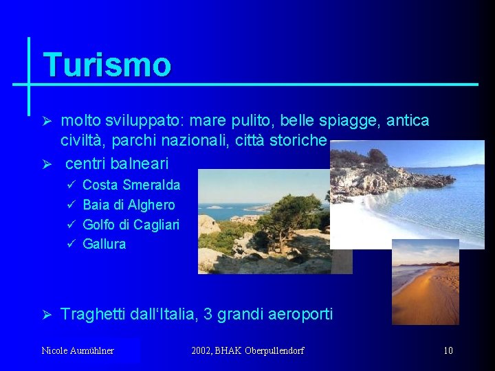 Turismo molto sviluppato: mare pulito, belle spiagge, antica civiltà, parchi nazionali, città storiche Ø