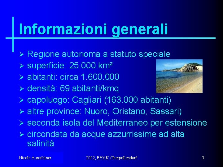 Informazioni generali Ø Ø Ø Ø Regione autonoma a statuto speciale superficie: 25. 000