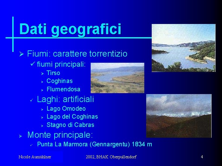 Dati geografici Ø Fiumi: carattere torrentizio ü fiumi principali: Ø Ø Ø ü Laghi: