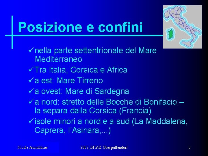 Posizione e confini ü nella parte settentrionale del Mare Mediterraneo ü Tra Italia, Corsica