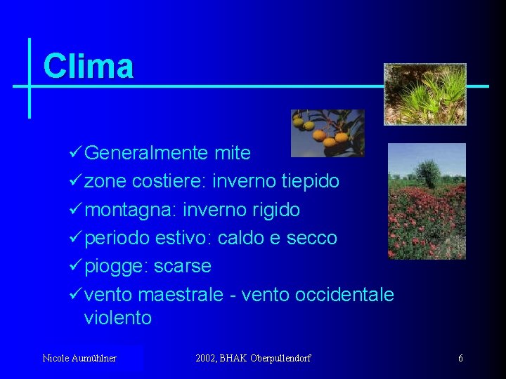 Clima ü Generalmente mite ü zone costiere: inverno tiepido ü montagna: inverno rigido ü