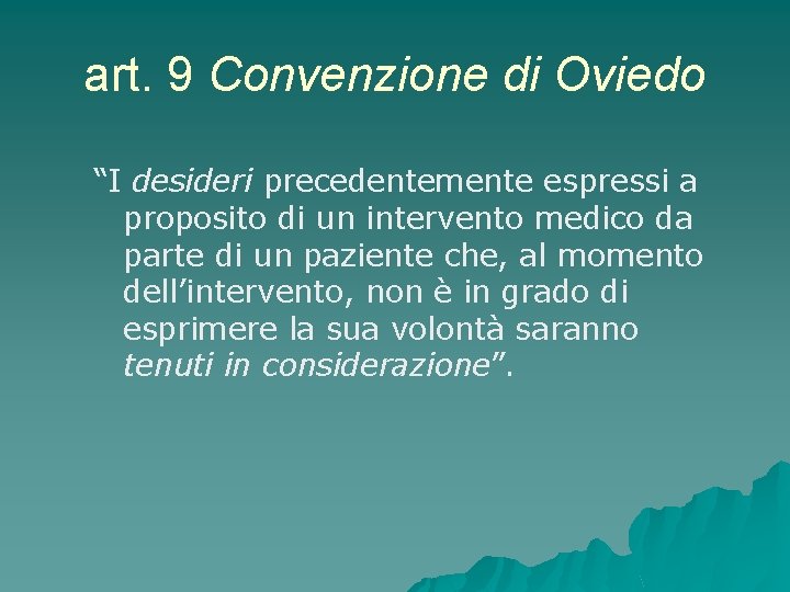 art. 9 Convenzione di Oviedo “I desideri precedentemente espressi a proposito di un intervento