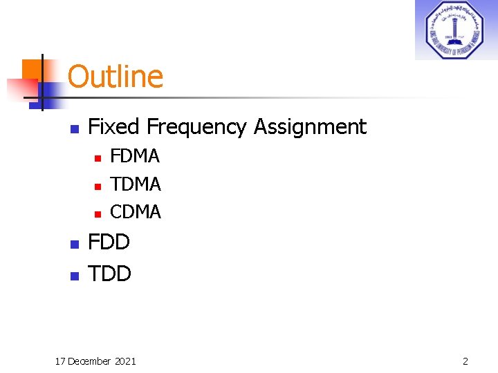 Outline n Fixed Frequency Assignment n n n FDMA TDMA CDMA FDD TDD 17