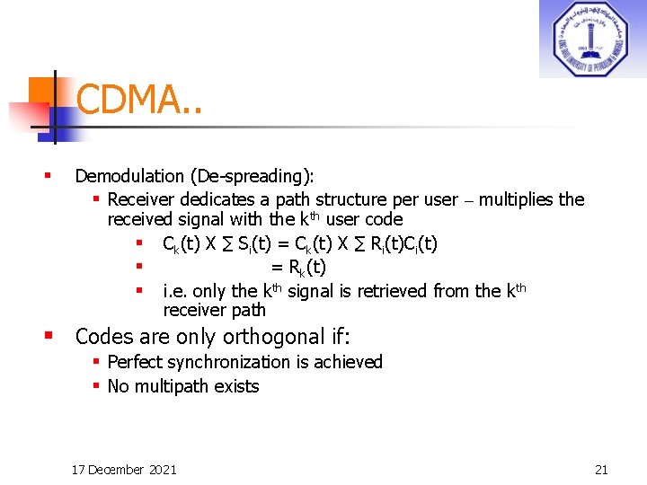 CDMA. . § Demodulation (De-spreading): § Receiver dedicates a path structure per user –
