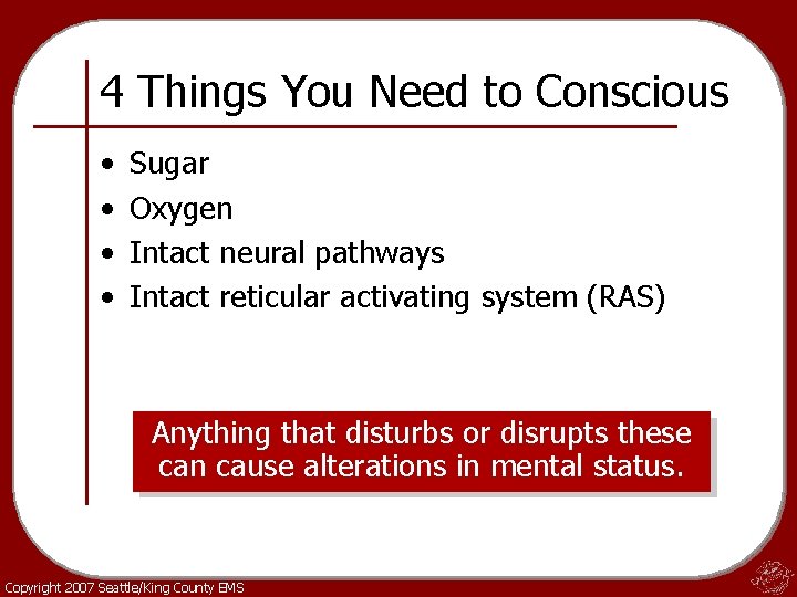 4 Things You Need to Conscious • • Sugar Oxygen Intact neural pathways Intact
