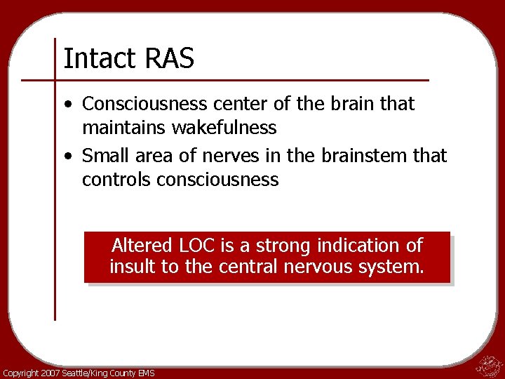 Intact RAS • Consciousness center of the brain that maintains wakefulness • Small area