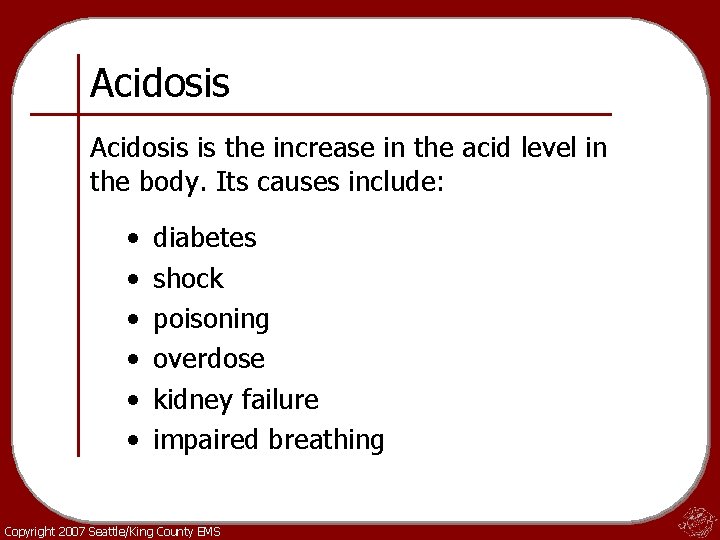 Acidosis is the increase in the acid level in the body. Its causes include: